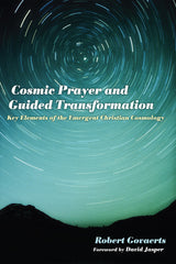 Cosmic Prayer and Guided Transformation Key Elements of the Emergent ChrTransformationistian Cosmology