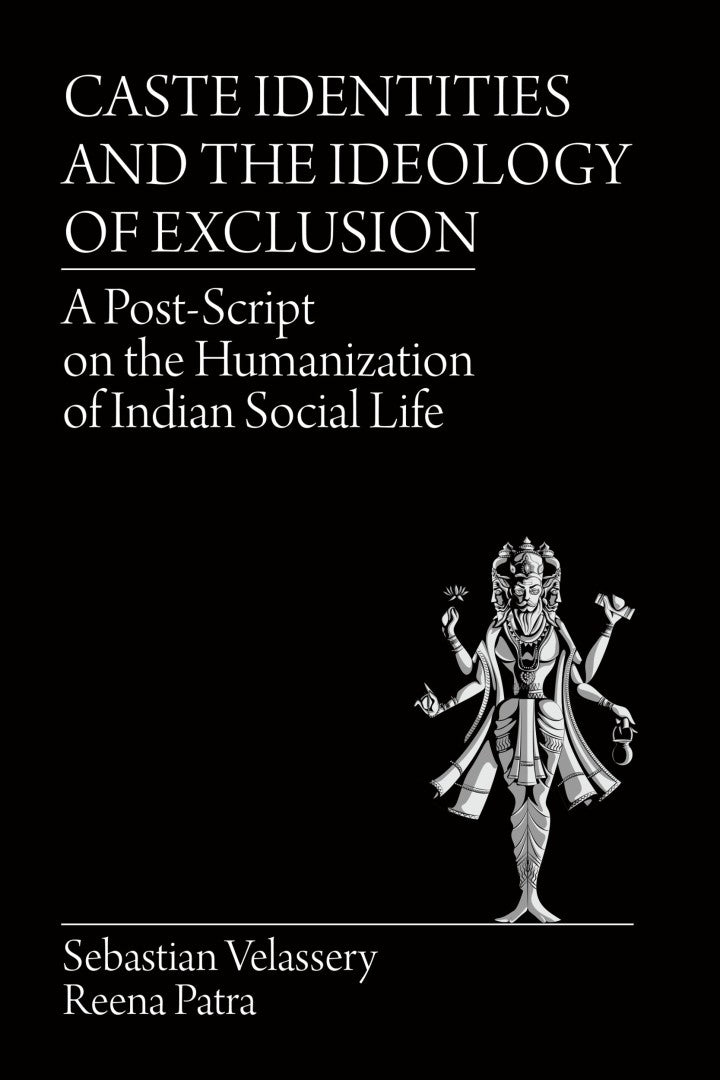 Caste Identities and The Ideology of Exclusion A Post-Script on the Humanization of Indian Social Life