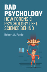Bad Psychology How Forensic Psychology Left Science Behind