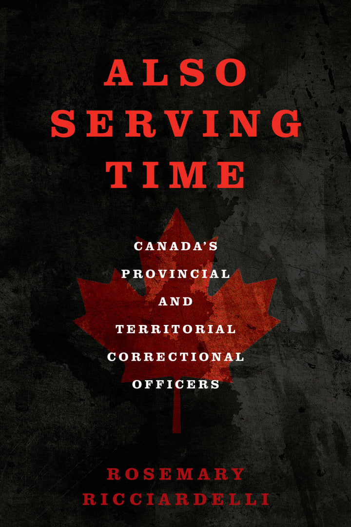 Also Serving Time 1st Edition Canada’s Provincial and Territorial Correctional Officers